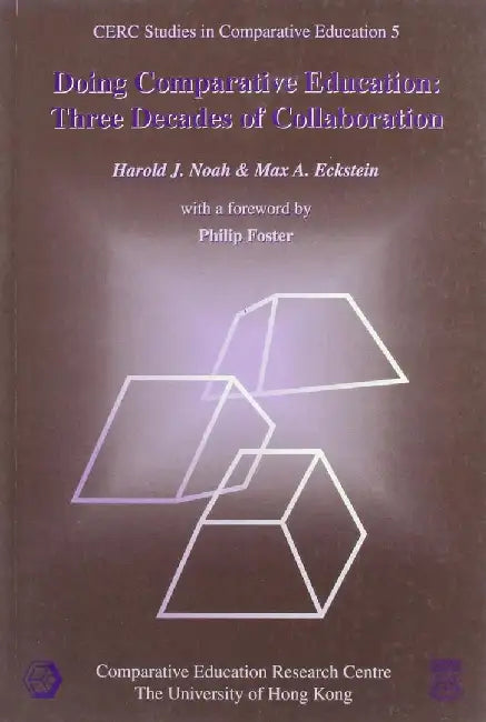 Doing Comparative Education - Three Deca by Harold J. Noah