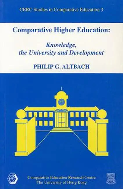 Comparative Higher Education: Knowledge, the University and Development by Philip G. Altbach