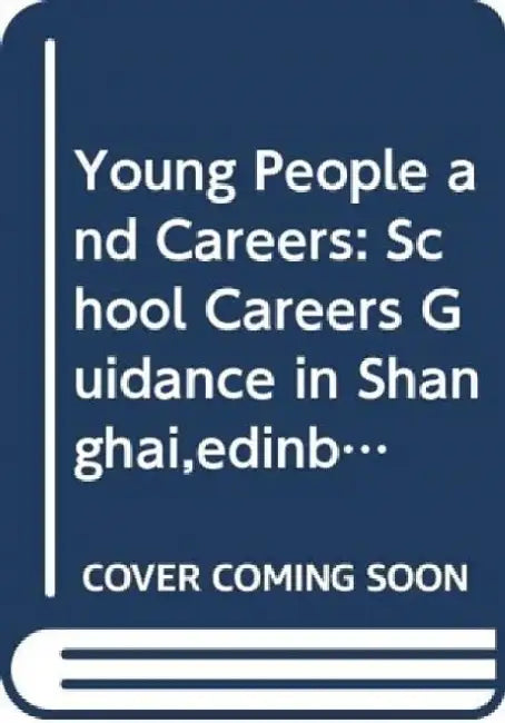 Young People and Careers: School Careers Guidance in Shanghai, Edinburgh and Hong Kong by Wei-Yuan Zhang