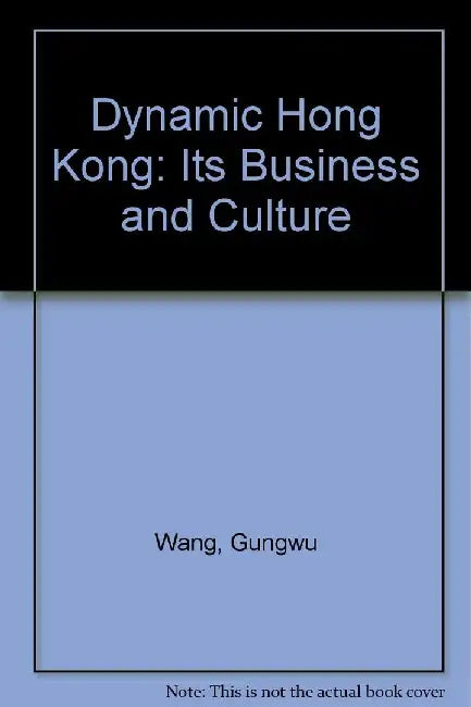 Dynamic Hong Kong: Its Business and Cult by Gungwu Gungwu