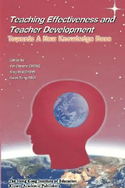Teaching Effectiveness and Teacher Development: Towards a New Knowledge Base by Yin Cheong Cheng, Magdalena Mo Ching Mok, Kwok Tung Tsui