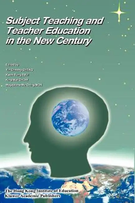 Subject Teaching and Teacher Education in the New Century by Yin Cheong Cheng