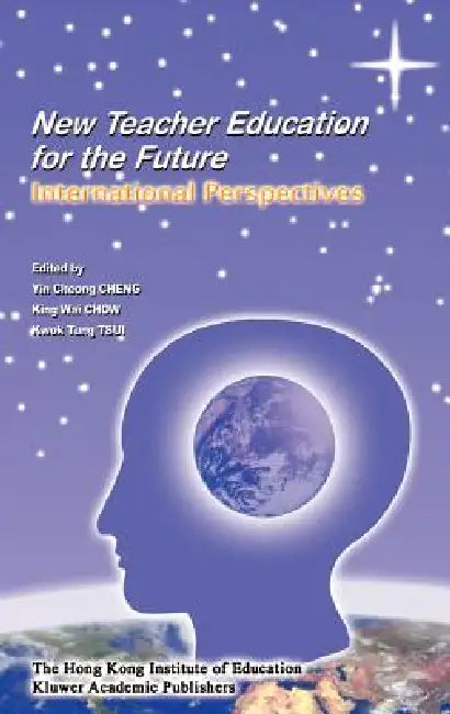 New Teacher Education for the Future: International Perspectives by Yin Cheong Cheng, King Wai Chow, Kwok Tung Tsui