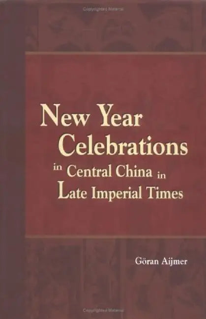 New Year Celebrations in Central China in Late Imperial Times by Göran Aijmer