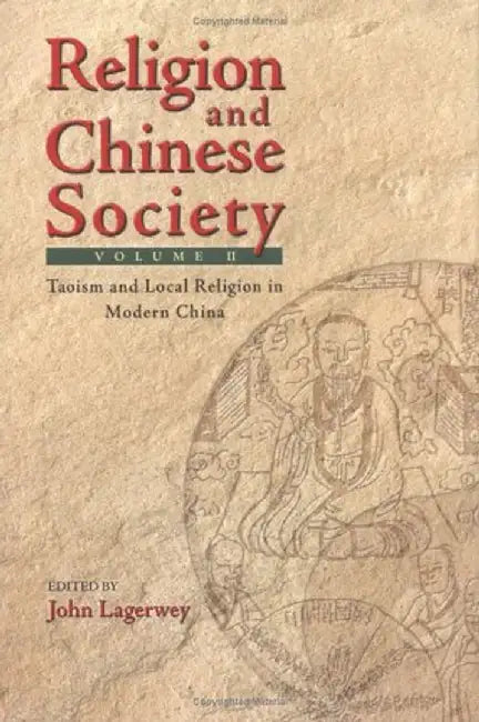 Religion and Chinese Society: Taoism and Local Religion in Modern China by John Lagerwey