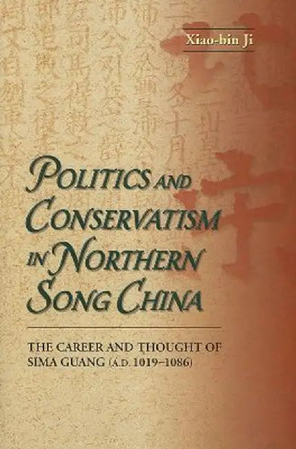Politics and Conservatism in Northern So by Xiao-Bin Ji