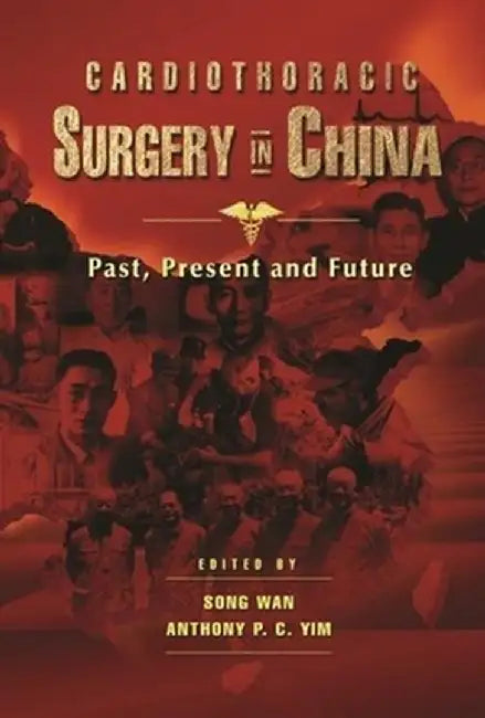 Cardiothoracic Surgery in China: Past, Present and Future by Arthur C. Danto