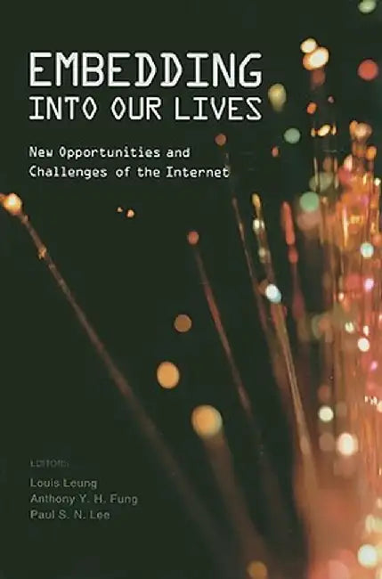 Embedding Into Our Lives: New Opportunities and Challenges of the Internet by Louise Leung