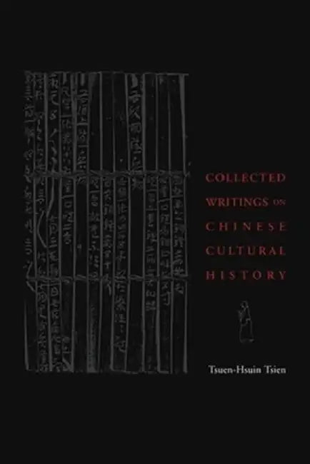 Collected Writings on Chinese Cultural History by Tsuen-Hsuin Tsien