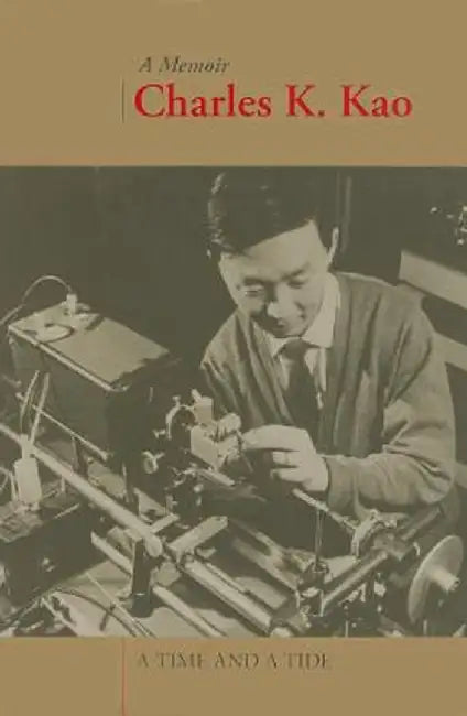 A Time and a Tide: Charles K. Kao: A Memoir by Charles Kao
