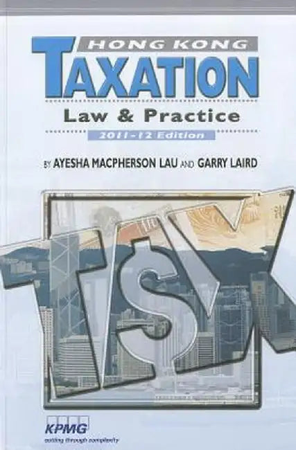 Hong Kong Taxation: Law and Practice by Ayesha Macpherson Lau
