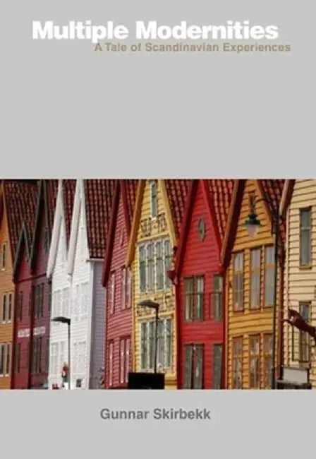 Multiple Modernities: A Tale of Scandinavian Experiences by Gunnar Skirbekk