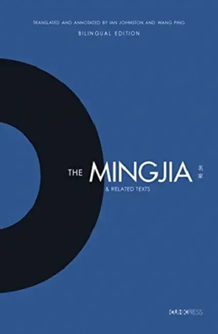 The Mingjia and Related Texts: Essentials in the Understanding of the Development of Pre-Qin Philosophy by Ian Johnston, Wang Ping