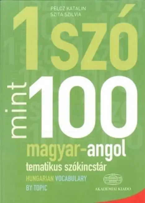 Egy Szo Mint Szaz: Magyar-Angol Tematikus Szokincstar / Hungarian-English Vocabulary by Topic