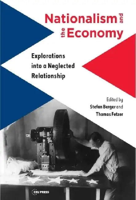Nationalism and the Economy: Explorations Into a Neglected Relationship by Thomas Fetzer