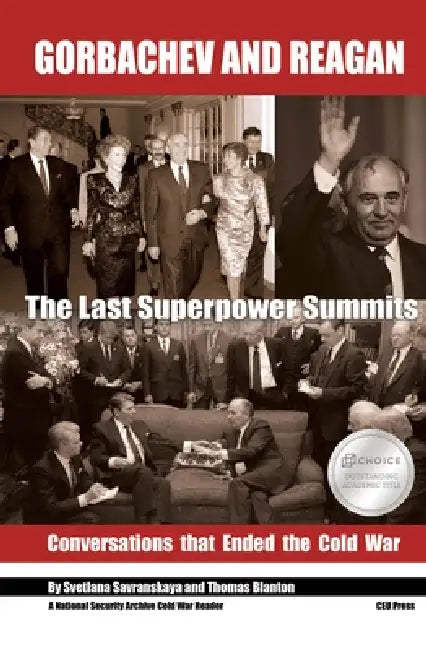 Gorbachev and Reagan: The Last Superpower Summits. Conversations That Ended the Cold War by Svetlana Savranskaya