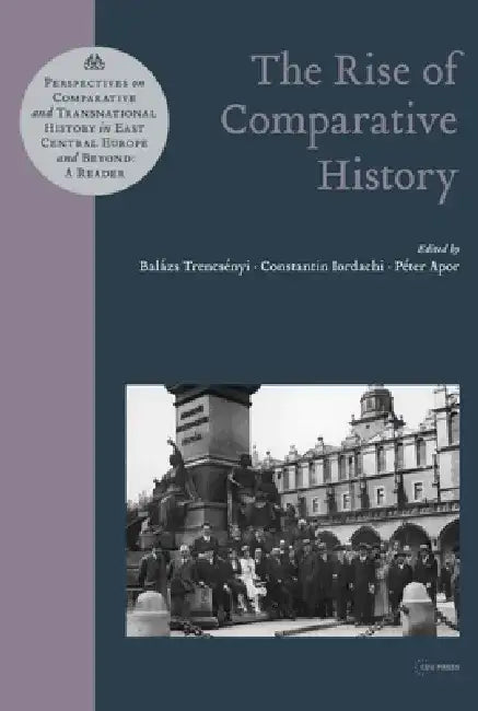The Rise of Comparative History by Balázs Trencsényi