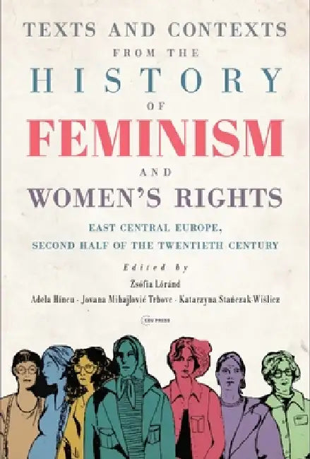 Texts and Contexts from the History of Feminism and Women's Rights: East Central Europe, Second Half of the Twentieth Century by Adela Hincu