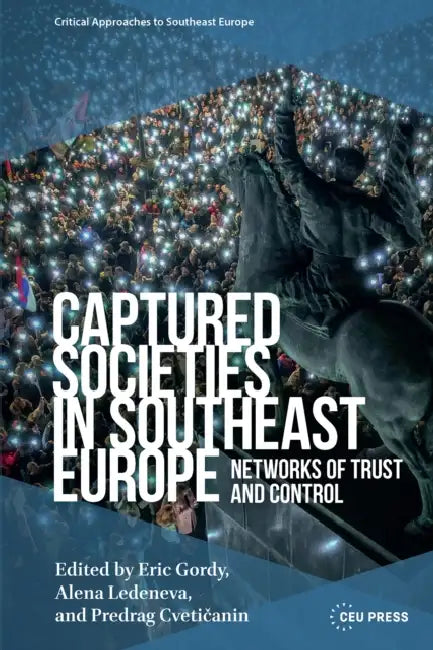 Captured Societies in Southeast Europe: Networks of Trust and Control by Eric Gordy