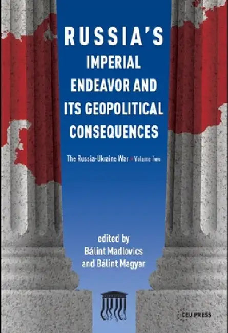 Russia: Imperial Endeavor and Geopolitical Consequences by Bálint Madlovics