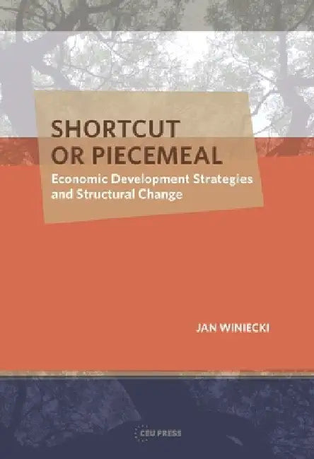 Shortcut or Piecemeal: Economic Development Strategies and Structural Change by Jan Winiecki