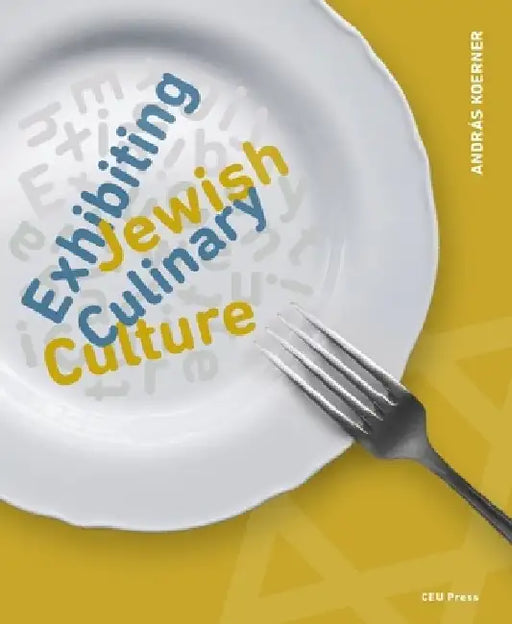 Exhibiting Jewish Culinary Culture by András Koerner