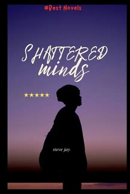 Shattered Minds by Josh Steve