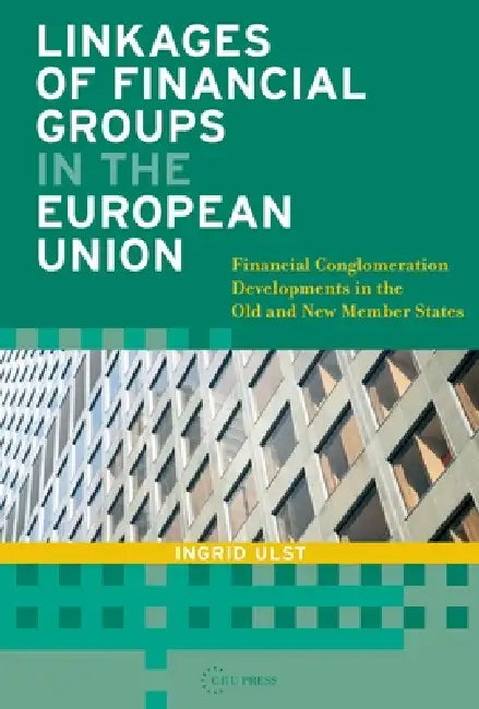 Linkages of Financial Groups in the European Union: Financial Conglomeration Developments in the Old and New Member States by Ingrid Ulst