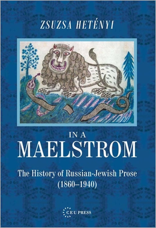 In a Maelstrom: The History of Russian-Jewish Prose, 1860-1940 by Zsuzsa Hetényi, János Boris