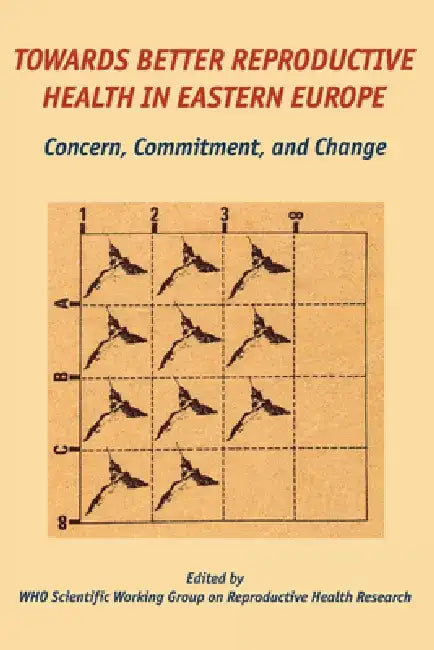 Towards Better Reproductive Health in Eastern Europe: Concern, Commitment, and Change by G. Lindmark