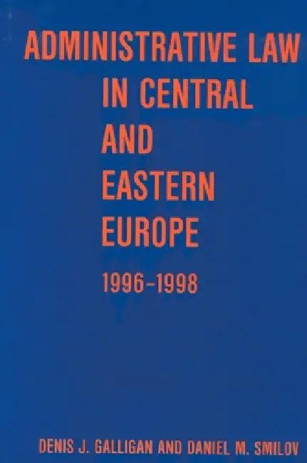 Administrative Law in Central and Eastern Europe by Denis J. Galligan