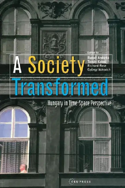 A Society Transformed: Hungary in Time-Space Perspective by Richard Rose