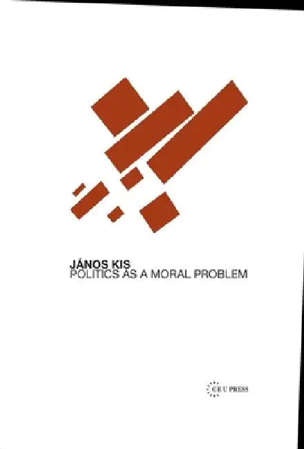 Politics as a Moral Problem by János Kis