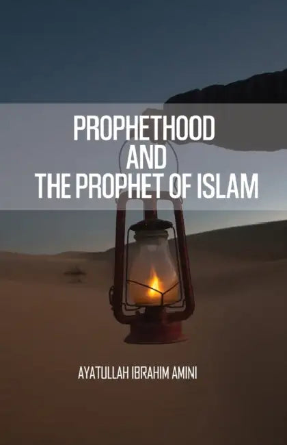 Prophethood and the Prophet of Islam by Ibrahim Amini