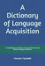 A Dictionary of Language Acquisition: A Comprehensive Overview of Key Terms in First and Second Language Acquisition by Hossein Tavakoli