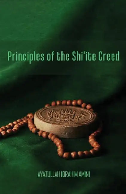 Principles of the Shi'ite Creed by Ibrahim Amini