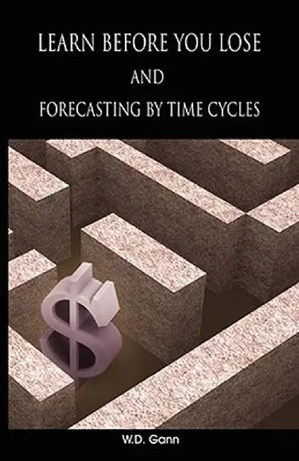 Learn Before You Lose and Forecasting by Time Cycles by W. D. Gann