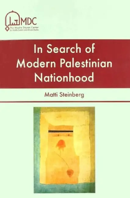 In Search of Modern Palestinian Nationhood by Matti Steinberg