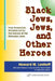 Black Jews, Jews, and Other Heroes: How Grassroots Activism Led to the Rescue of the Ethiopian Jews by Howard M. Lenhoff