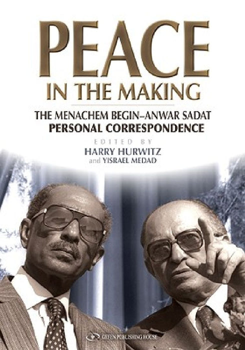 Peace in the Making: The Menachem Begin-Anwar Sadat Personal Correspondence  by Yisrael Medad