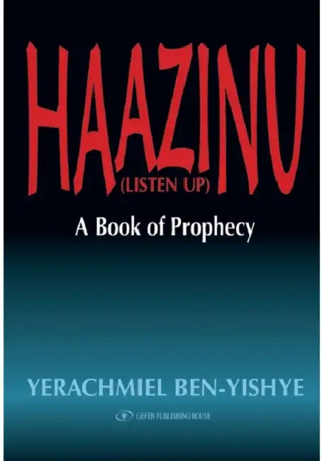 Haazinu (Listen Up): A Book of Prophecy by Yerachmiel Ben-Yishye