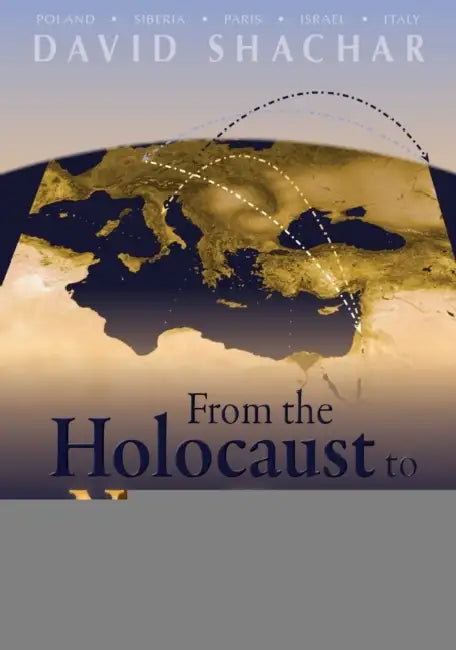 From the Holocaust to a New Dawn by David Shachar