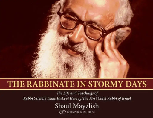 The Rabbinate in Stormy Days: The Life and Teachings of Rabbi Yitzhak Isaac Halevi Herzog, Chief Rabbi of Israel by Shaul Mayzlish