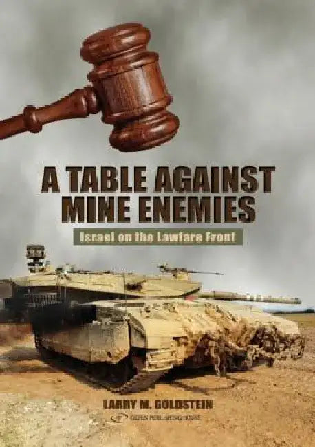 Table Against Mine Enemies:: Israel on the Lawfare Front by Larry M. Goldstein