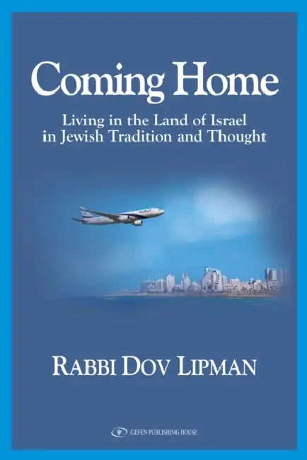 Coming Home: Living in the Land of Israel in Jewish Tradition and Thought by Dov Lipman