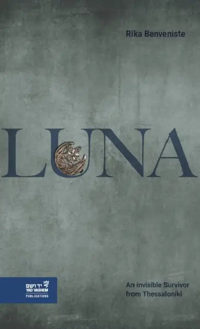 Luna: The Life and Survival of an Invisible Woman from Saloniki by Rika Benveniste
