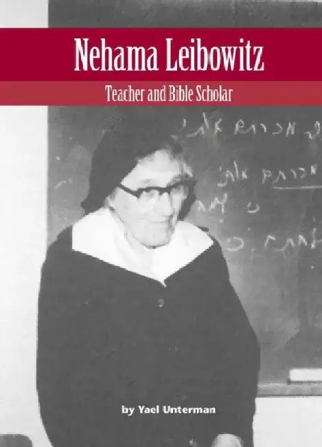 Nehama Leibowitz: Teacher and Bible Scholar by Yael Unterman