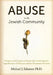 Abuse in the Jewish Community: Religious and Communal Factors That Undermine the Apprehension of Offenders and the Treatment of Victims by Michael J. Salamon