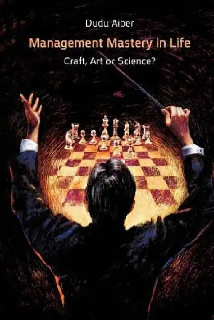 Management Mastery in Life: Craft, Art or Science? by Dudu Aiber