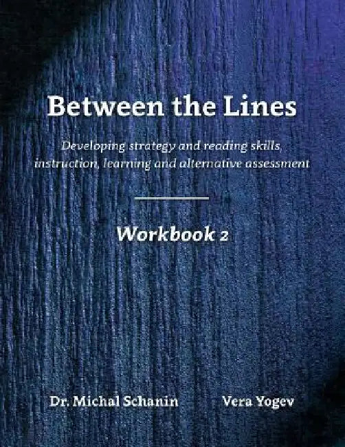 Between the Lines: Workbook 2: Developing Strategic Reading Skills Instruction Learning Alternative Assessment by Vera Yogev